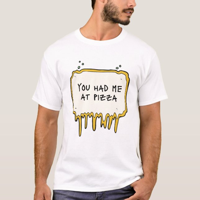 You had me at pizza T-Shirt (Front)