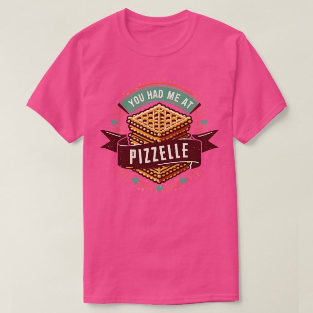 You Had Me At Pizzelle 2 T-Shirt (Design Front)