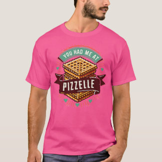 You Had Me At Pizzelle 2 T-Shirt