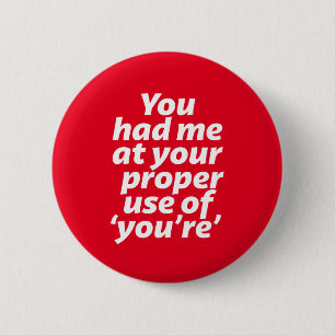 You Had Me At Proper Use of You're Funny Grammar Button