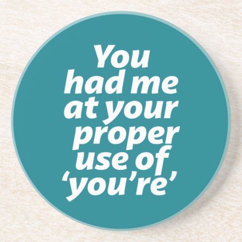 You Had Me At Proper Use of Youre Funny Grammar Coaster