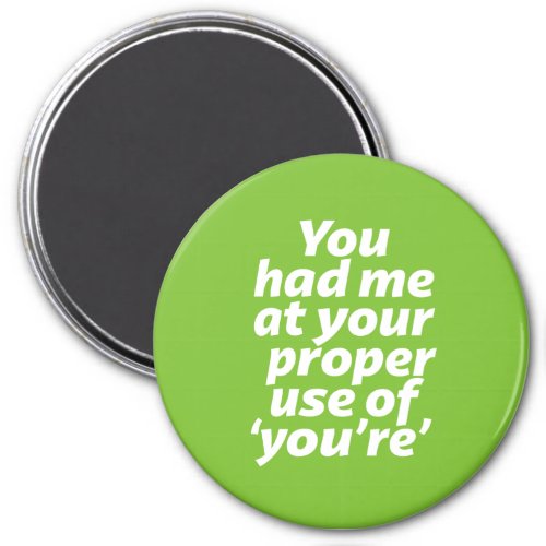 You Had Me At Proper Use of Youre Funny Grammar Magnet