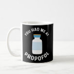 You Had Me At Propofol Anesthesia Anesthesiologist Coffee Mug