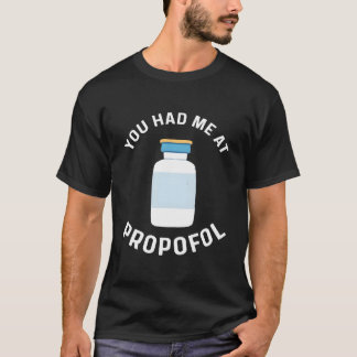 You Had Me At Propofol Anesthesia Anesthesiologist T-Shirt