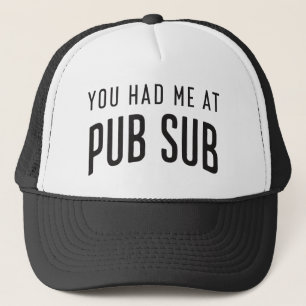 You Had Me At Pub Sub Deli Sub Sandwich Lovers Trucker Hat