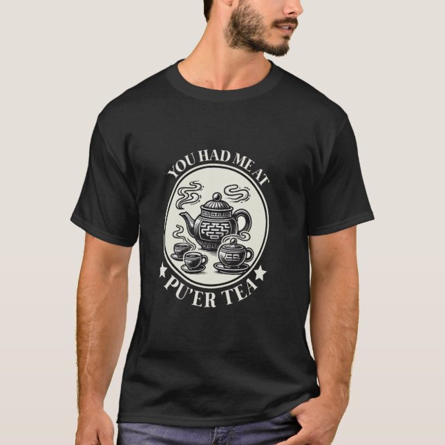 You Had Me at Pu'er Tea Chinese Asian Tea Culture  T-Shirt (Front)