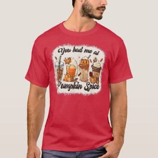 You Had Me At Pumpkin Spice Autumn  T-Shirt