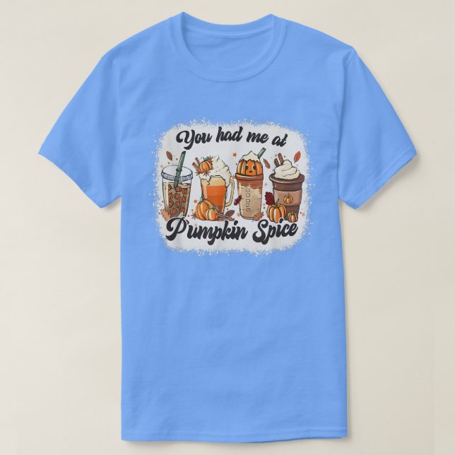You Had Me At Pumpkin Spice Autumn  T-Shirt (Design Front)