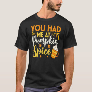 You Had Me At Pumpkin Spice Fall Season Thanksgivi T-Shirt