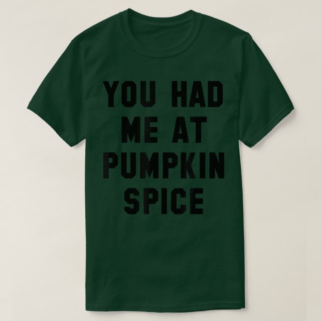 You Had Me At Pumpkin Spice Funny Fall Halloween G T-Shirt (Design Front)