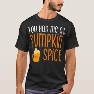 You Had Me At Pumpkin Spice T-Shirt
