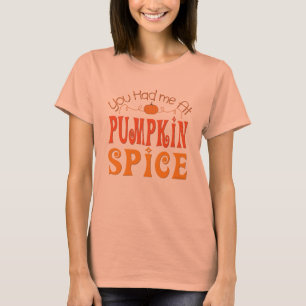 You Had Me At Pumpkin Spice T-Shirt