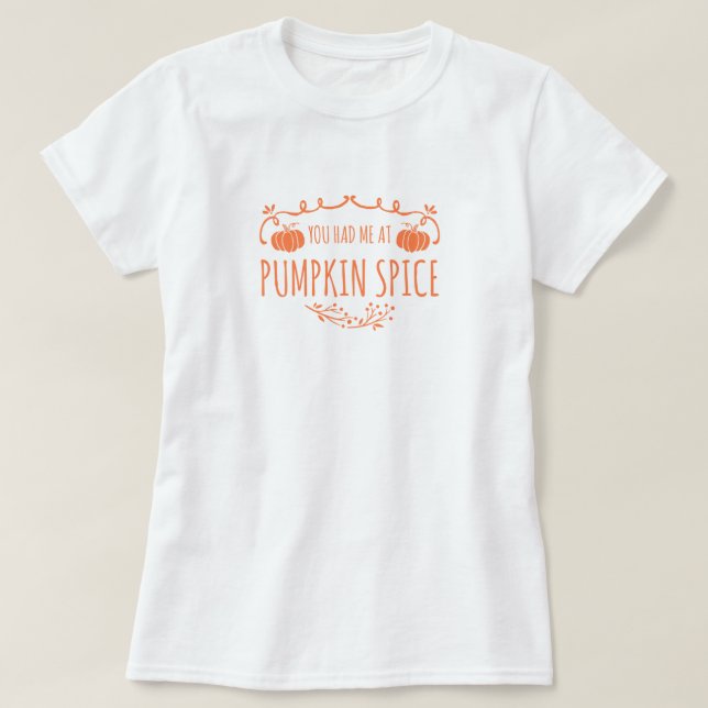 You Had Me at Pumpkin Spice T-Shirt (Design Front)