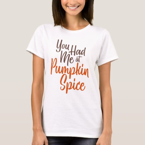 You Had Me at Pumpkin Spice Tee