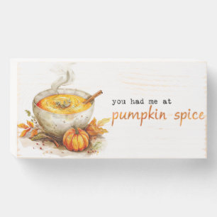 You Had Me at Pumpkin Spice Wooden Box Sign