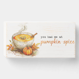 You Had Me at Pumpkin Spice Wooden Box Sign