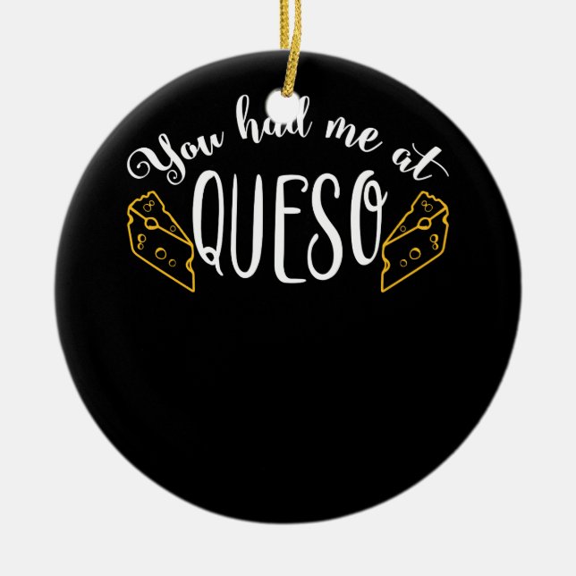You Had Me At Queso Funny Food Cheese Nachos Tee Ceramic Ornament (Front)