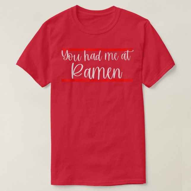 You Had Me At Ramen 1606 T-Shirt (Design Front)