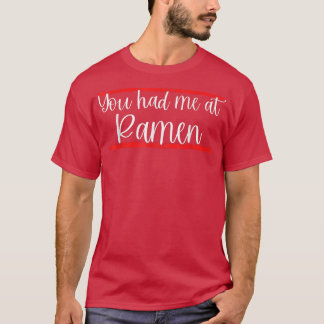 You Had Me At Ramen 1606 T-Shirt