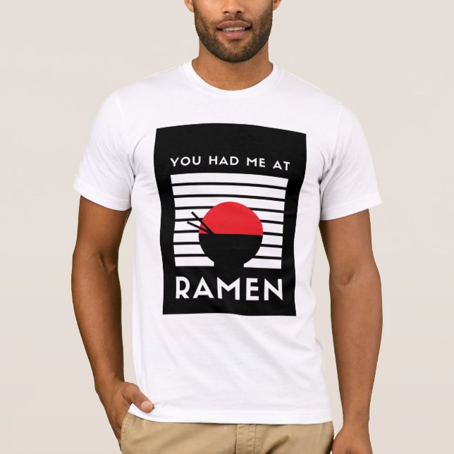 You had me at Ramen T-Shirt (Front)