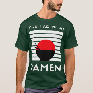 You Had Me At Ramen  T-Shirt