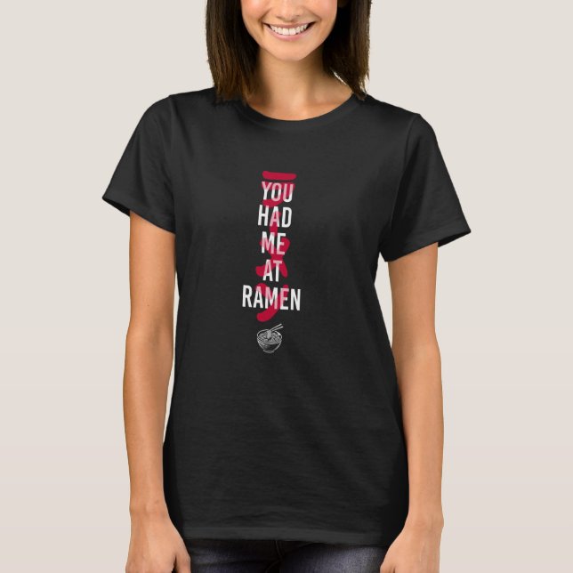You Had Me At Ramen with Ramen in Katakana Funny T-Shirt (Front)