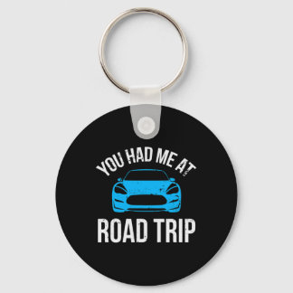 You Had Me At Road Trip Rv Travel Vacation Car Roa Keychain