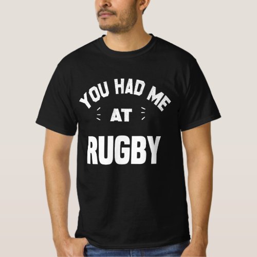 You Had Me At Rugby T_Shirt