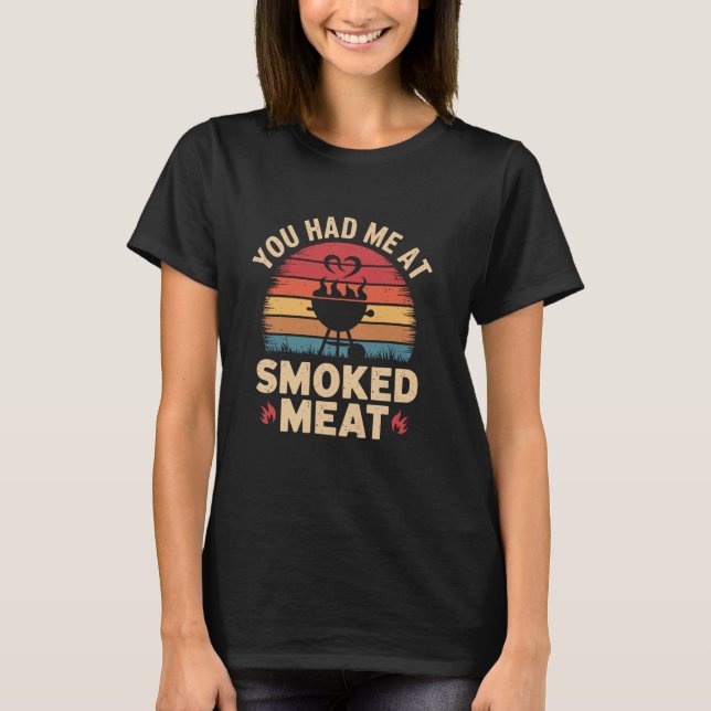 You Had Me At Smoked Meat retro Smoke Meat Grillin T-Shirt (Front)