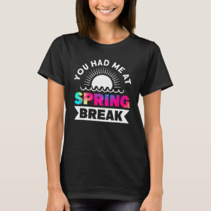 You Had Me At Spring Break Matching Group Tie Dye T-Shirt
