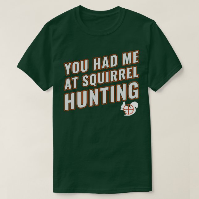 You Had Me At Squirrel Hunting Funny Squirrel Hunt T-Shirt (Design Front)