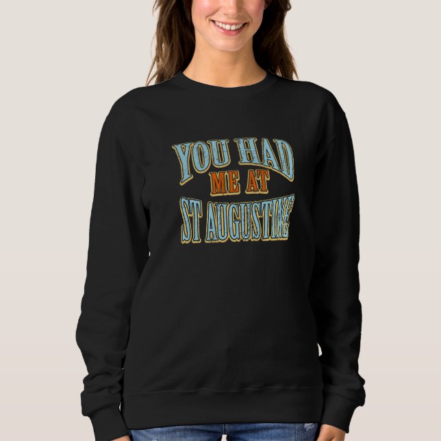 You Had Me At St Augustine  Tourist Humor Traveler Sweatshirt (Front)