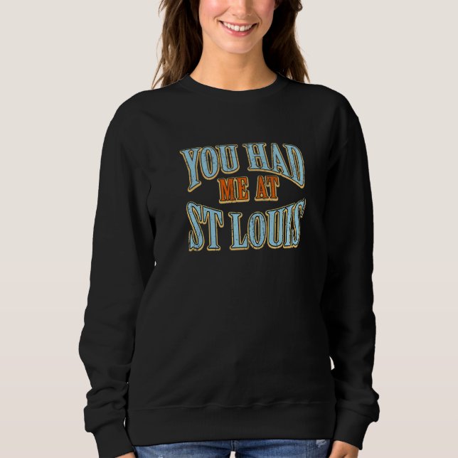 You Had Me At St Louis  Tourist Humor Traveler Vac Sweatshirt (Front)