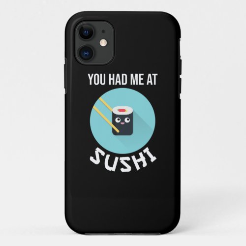 You Had Me At Sushi iPhone 11 Case
