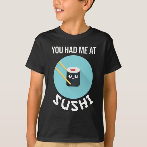 You Had Me At Sushi T_Shirt