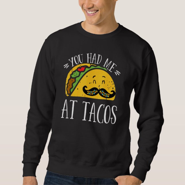You Had Me At Tacos Cute Taco Cinco De Mayo Mexica Sweatshirt (Front)