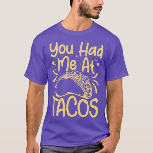 You Had Me At Tacos Mexican Food Lover Cinco de Ma T_Shirt