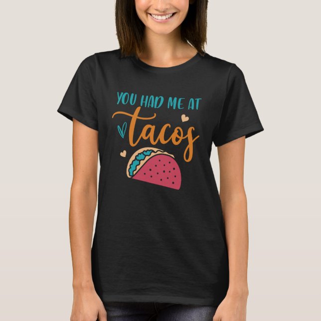 You Had Me At Tacos Taco Mexican Siesta Fiesta T-Shirt (Front)