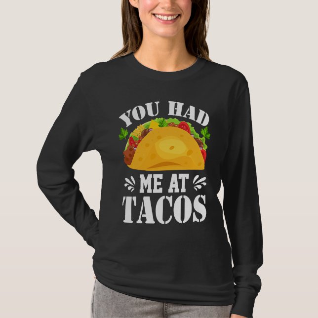 You Had Me At Tacos  Tacos  Costume Tacos T-Shirt (Front)