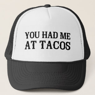 You Had Me At Tacos Trucker Hat