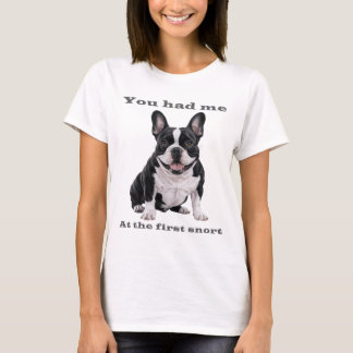 You Had Me at the First Snort – French Bulldog Wom T-Shirt