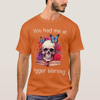 You Had Me at Trigger Warning Smut Books ShirtSmut T-Shirt