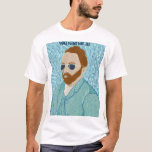 You had me at Van Gogh T-Shirt