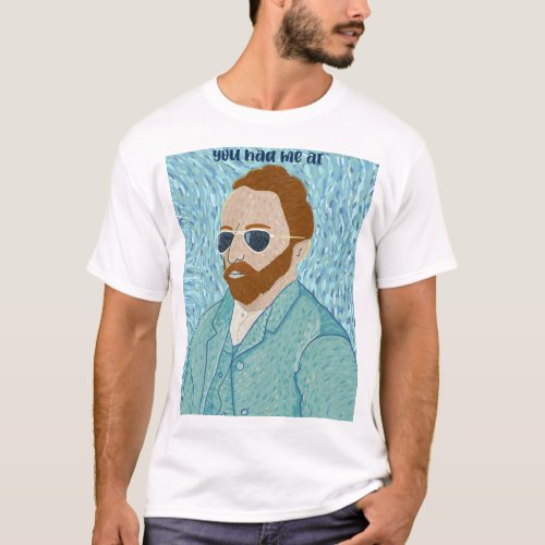 You had me at Van Gogh T_Shirt