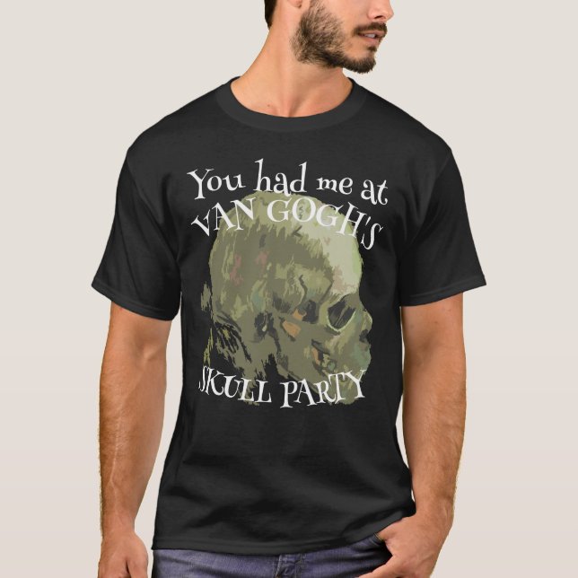 You had me at Van Gogh's Skull Party TShirt 2051 (Front)