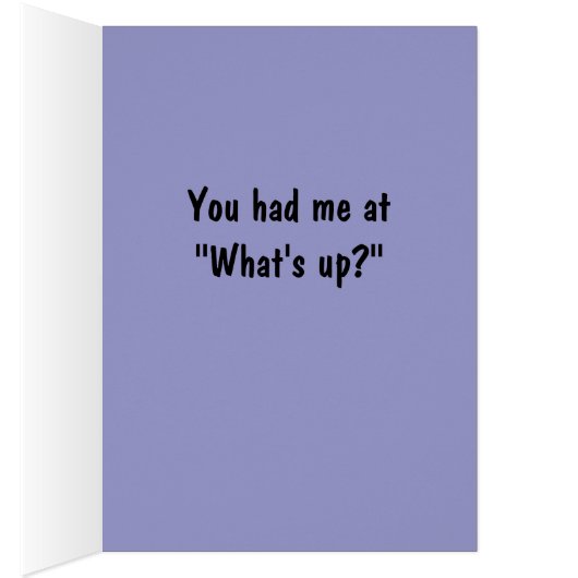 You Had Me At What's Up (Inside (Right))