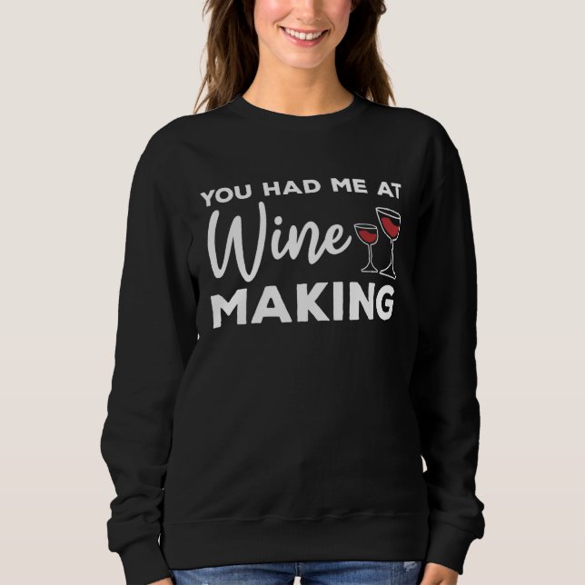 You Had Me At Wine Making Winemaker Sweatshirt (Front)