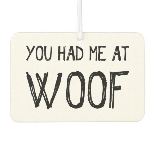 You Had Me At Woof Car Air Freshener