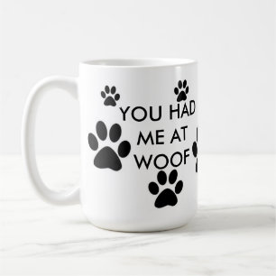 YOU HAD ME AT WOOF COFFEE MUG