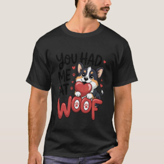 You Had Me at Woof Cute Corgi Puppy Love Dog Mom D T-Shirt
